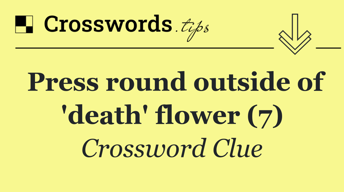 Press round outside of 'death' flower (7)