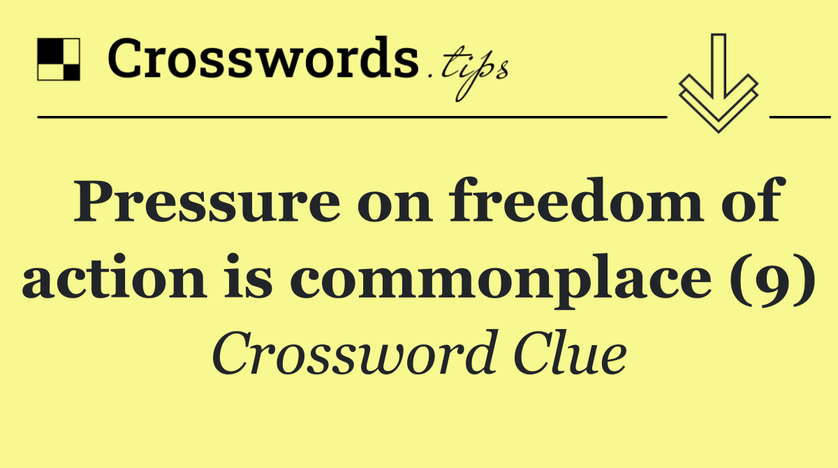 Pressure on freedom of action is commonplace (9)