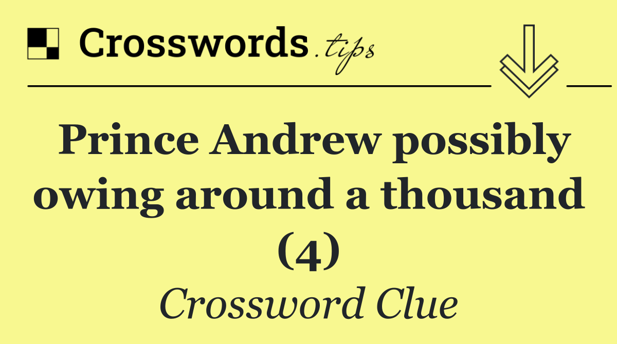 Prince Andrew possibly owing around a thousand (4)