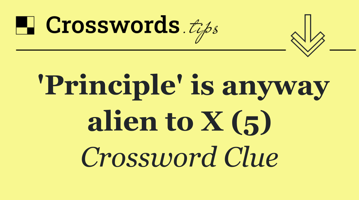 'Principle' is anyway alien to X (5)