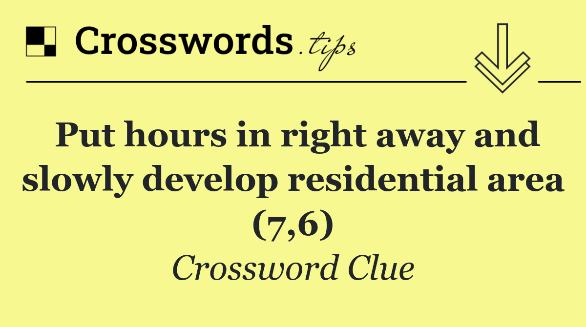 Put hours in right away and slowly develop residential area (7,6)