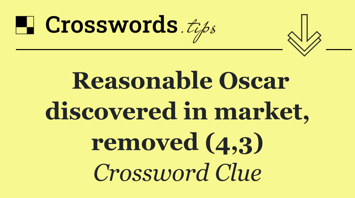 Reasonable Oscar discovered in market, removed (4,3)