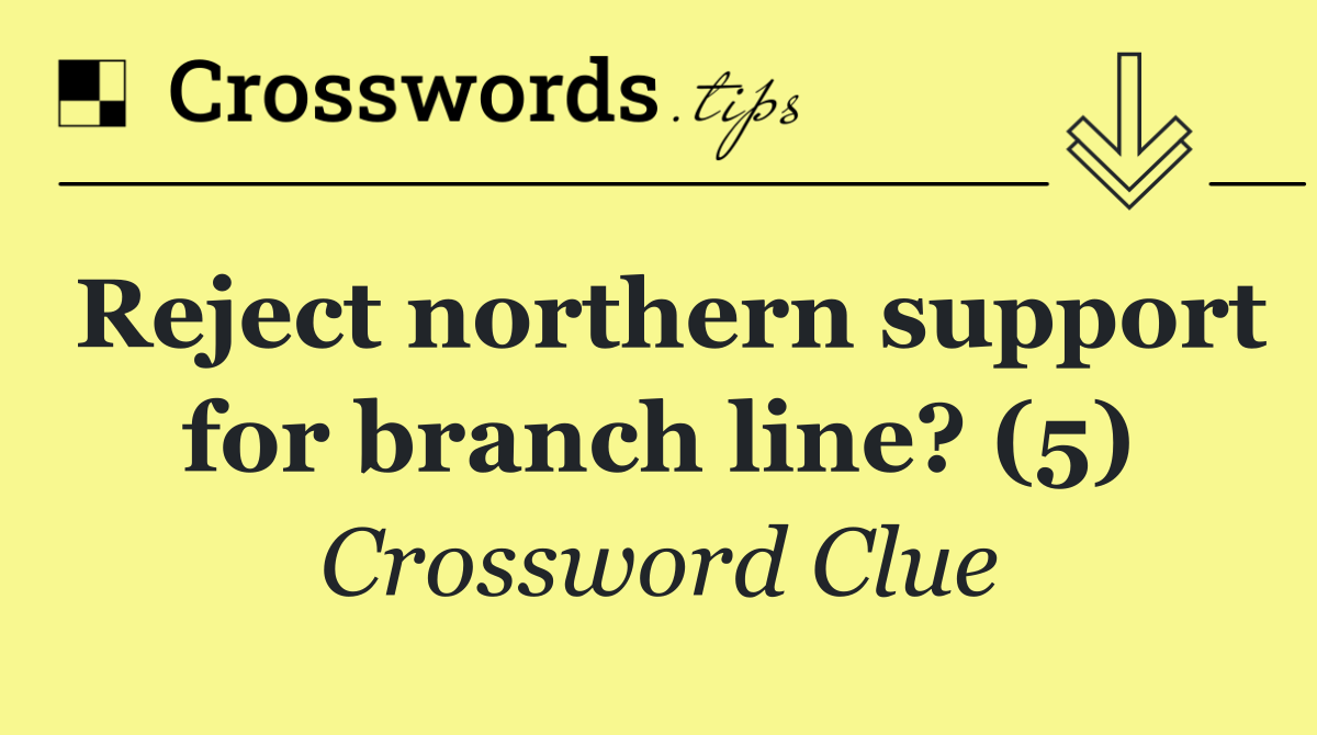 Reject northern support for branch line? (5)