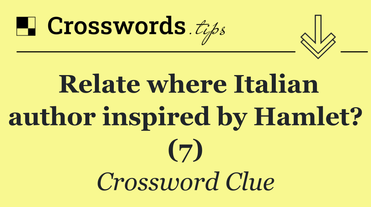 Relate where Italian author inspired by Hamlet? (7)