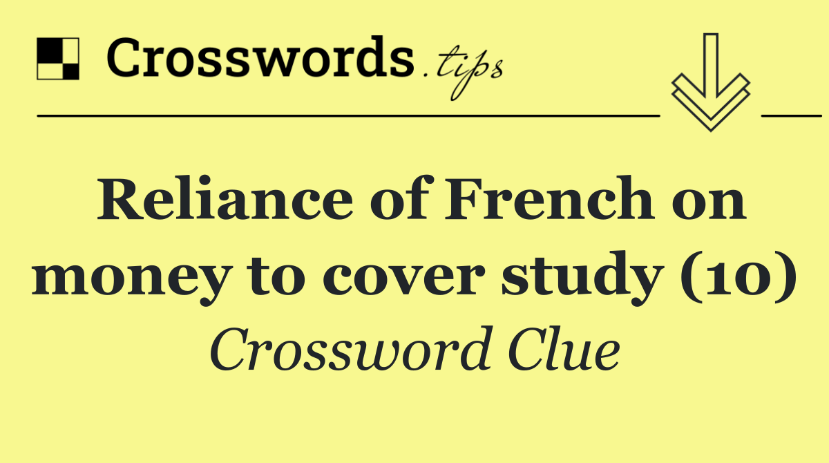 Reliance of French on money to cover study (10)