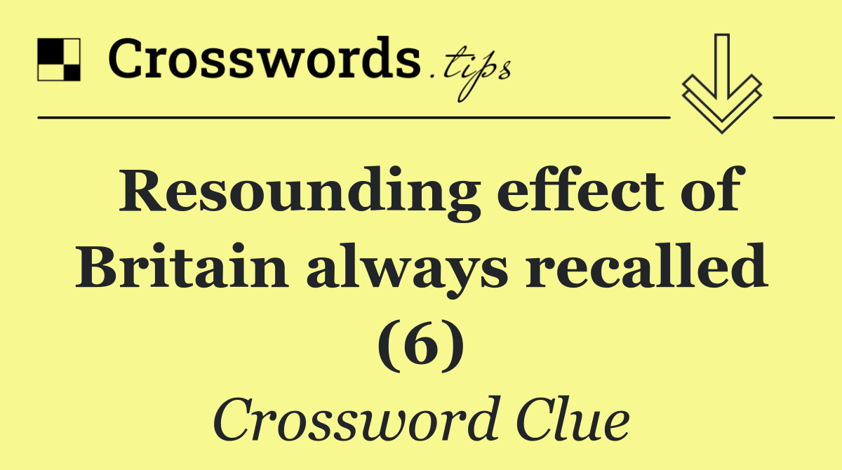 Resounding effect of Britain always recalled (6)