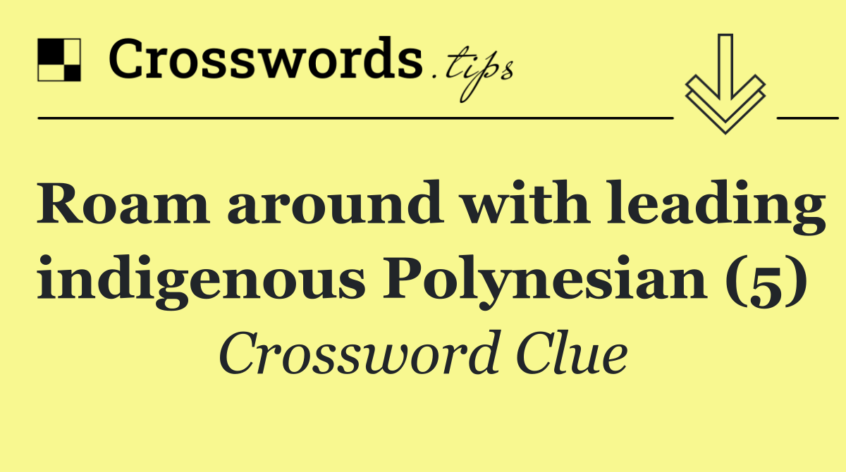 Roam around with leading indigenous Polynesian (5)