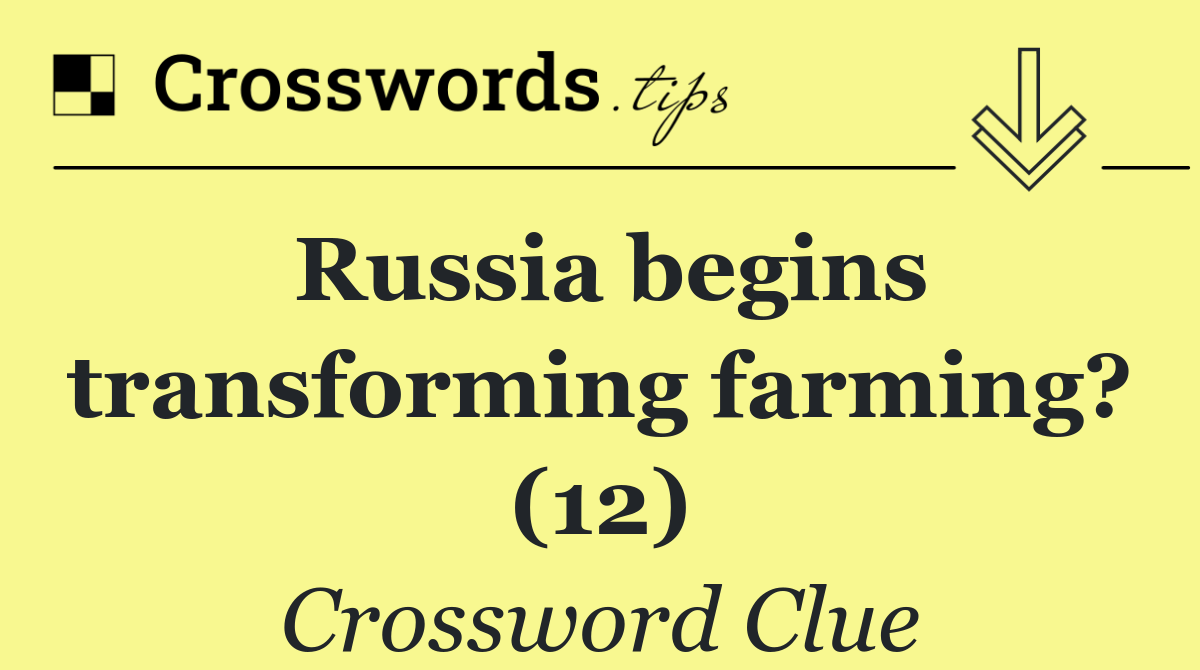 Russia begins transforming farming? (12)