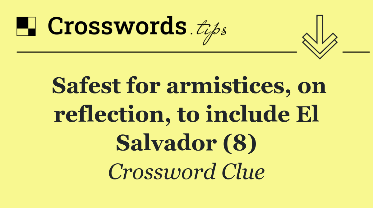 Safest for armistices, on reflection, to include El Salvador (8)