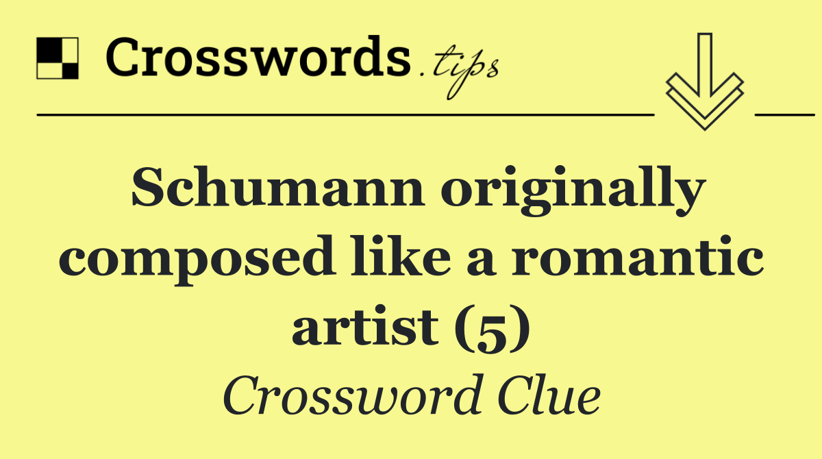 Schumann originally composed like a romantic artist (5)