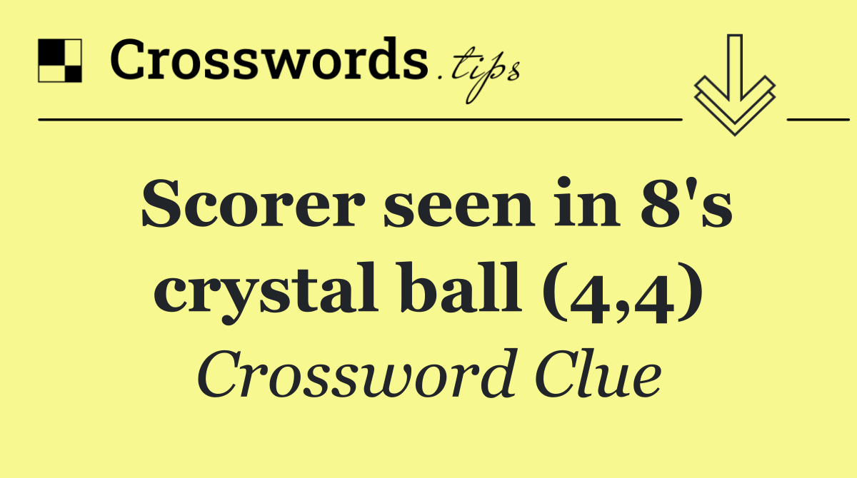 Scorer seen in 8's crystal ball (4,4)