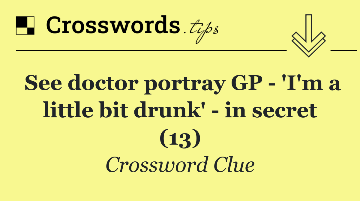 See doctor portray GP   'I'm a little bit drunk'   in secret (13)