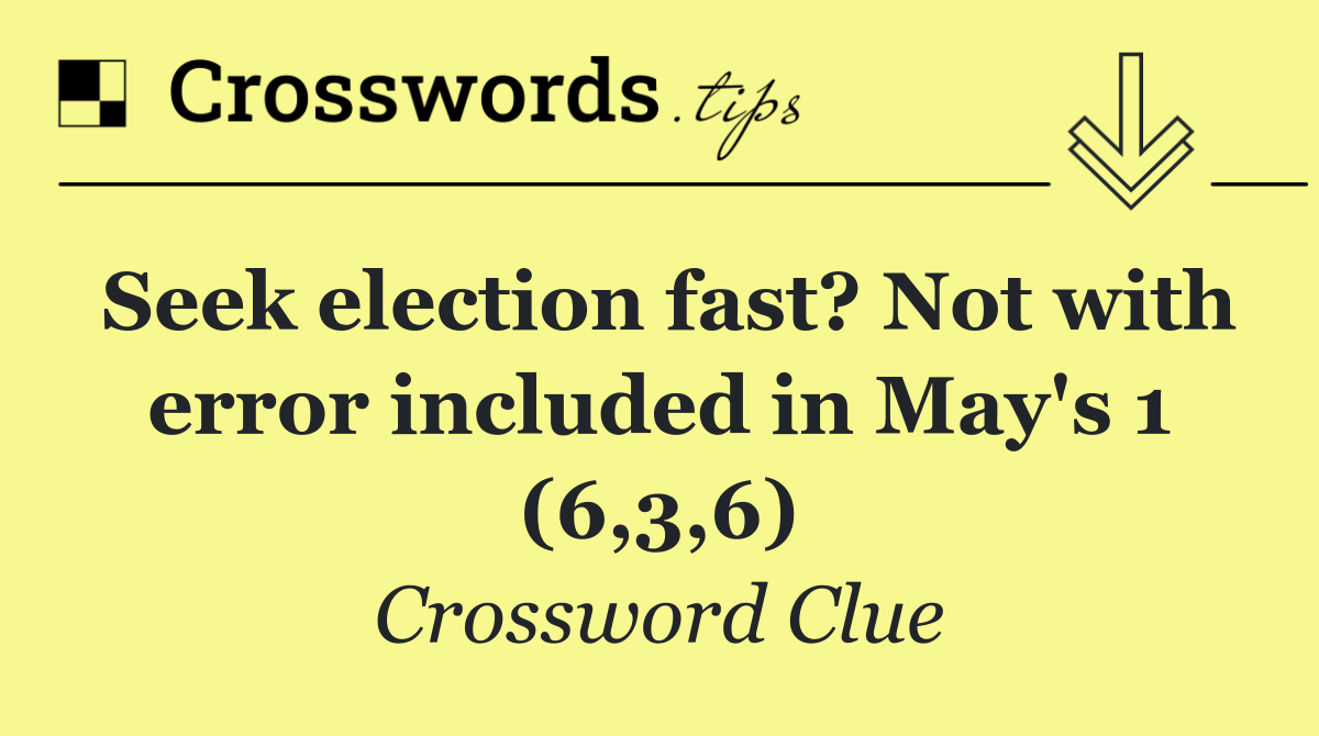 Seek election fast? Not with error included in May's 1 (6,3,6)