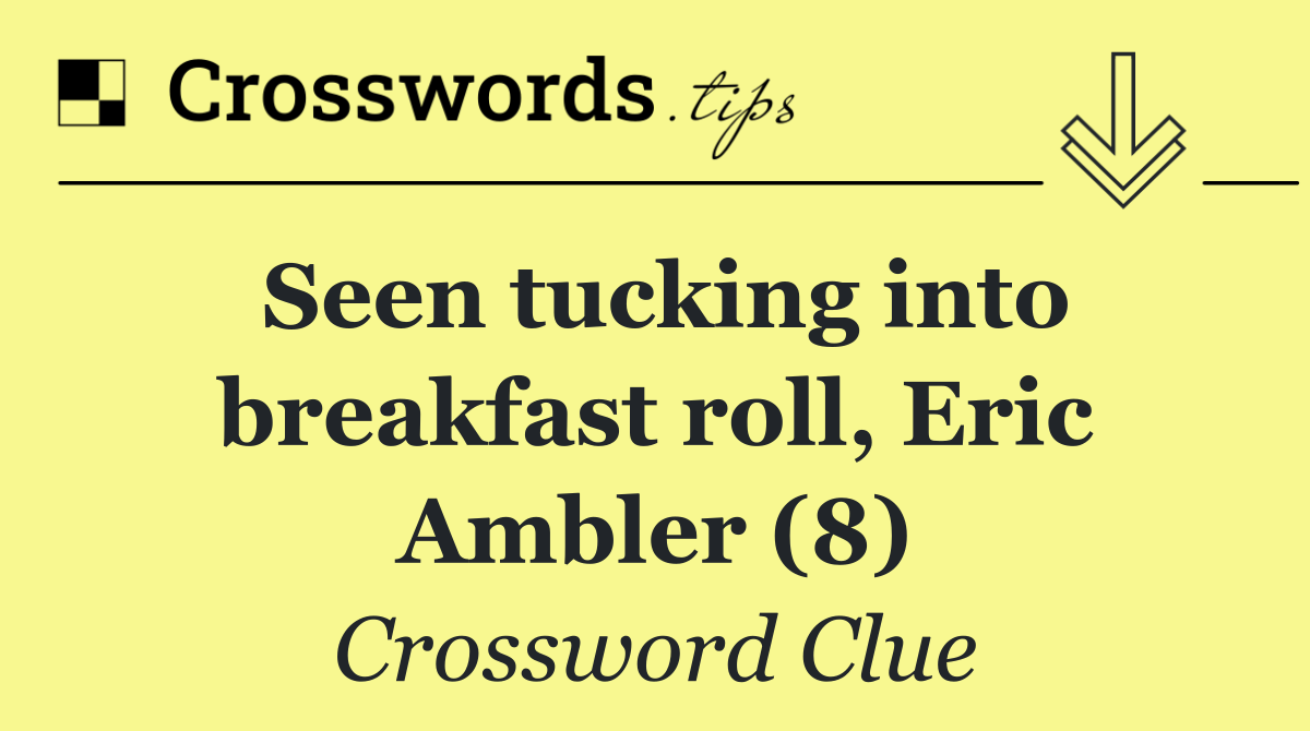 Seen tucking into breakfast roll, Eric Ambler (8)