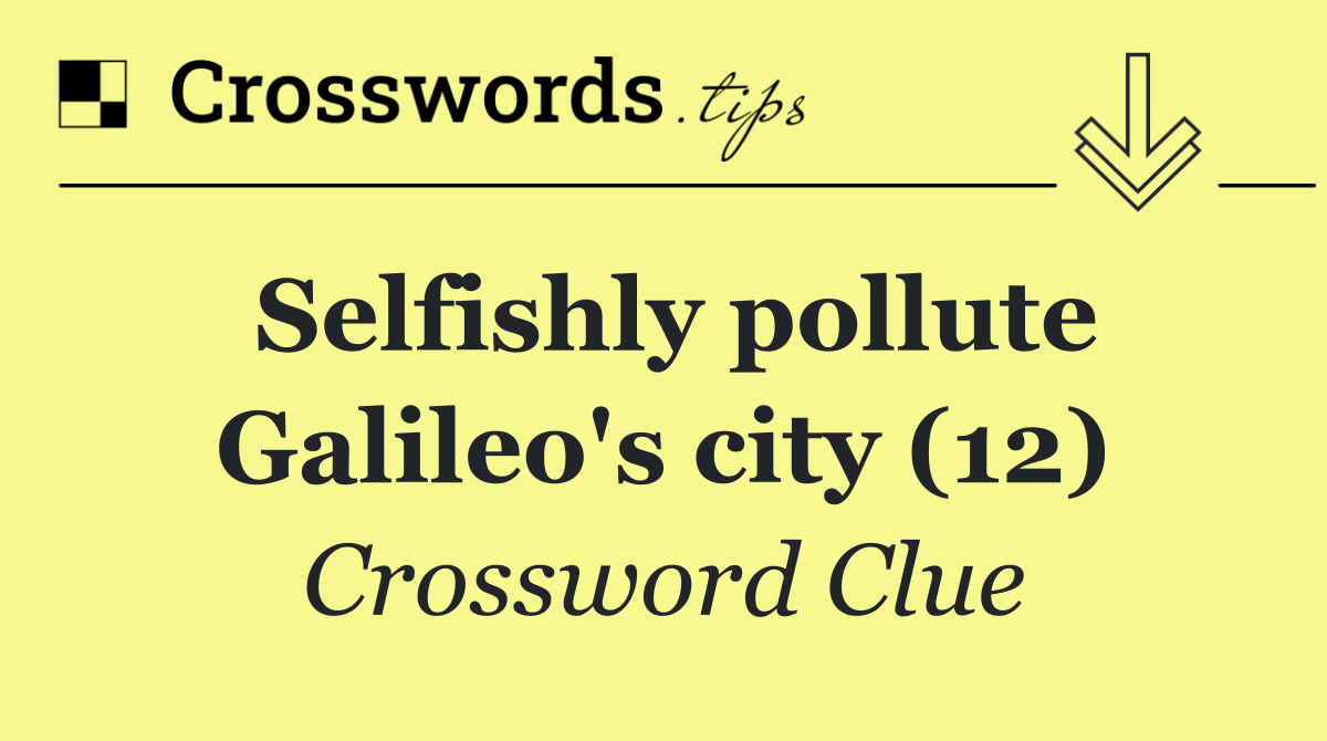 Selfishly pollute Galileo's city (12)