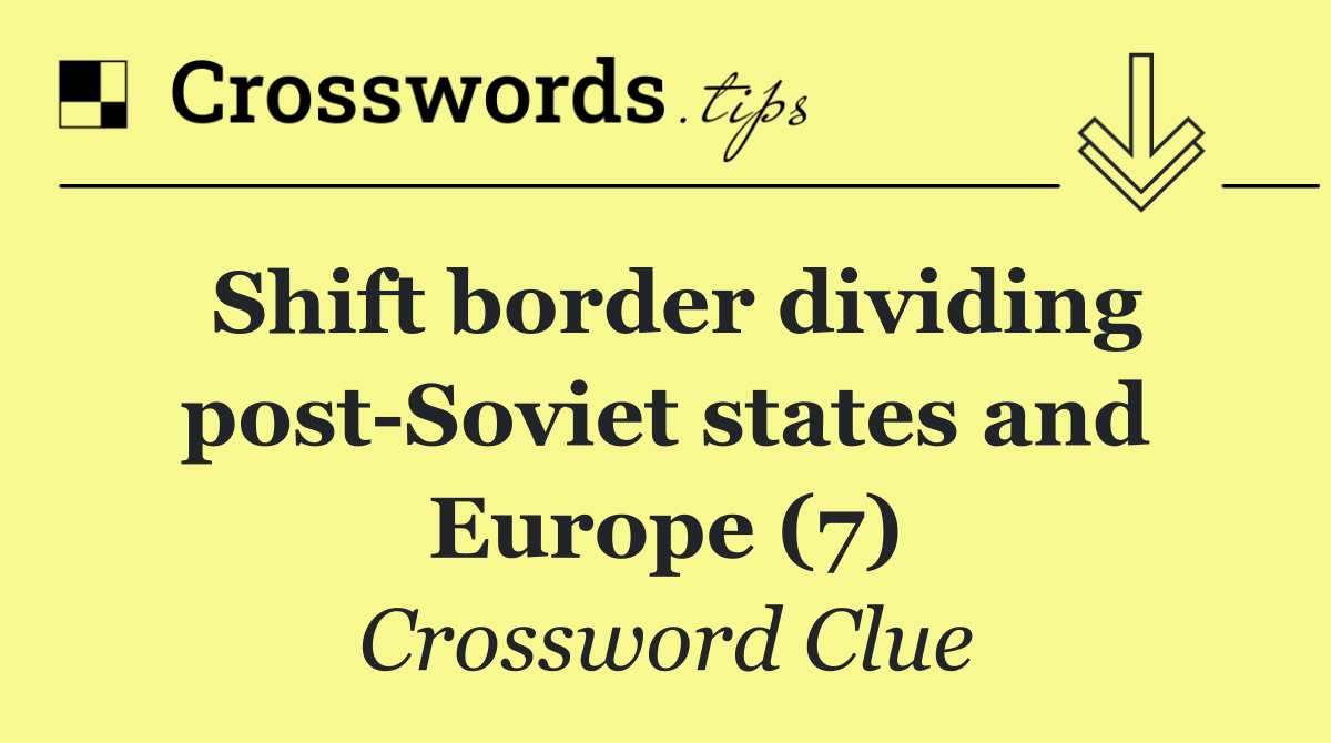 Shift border dividing post Soviet states and Europe (7)