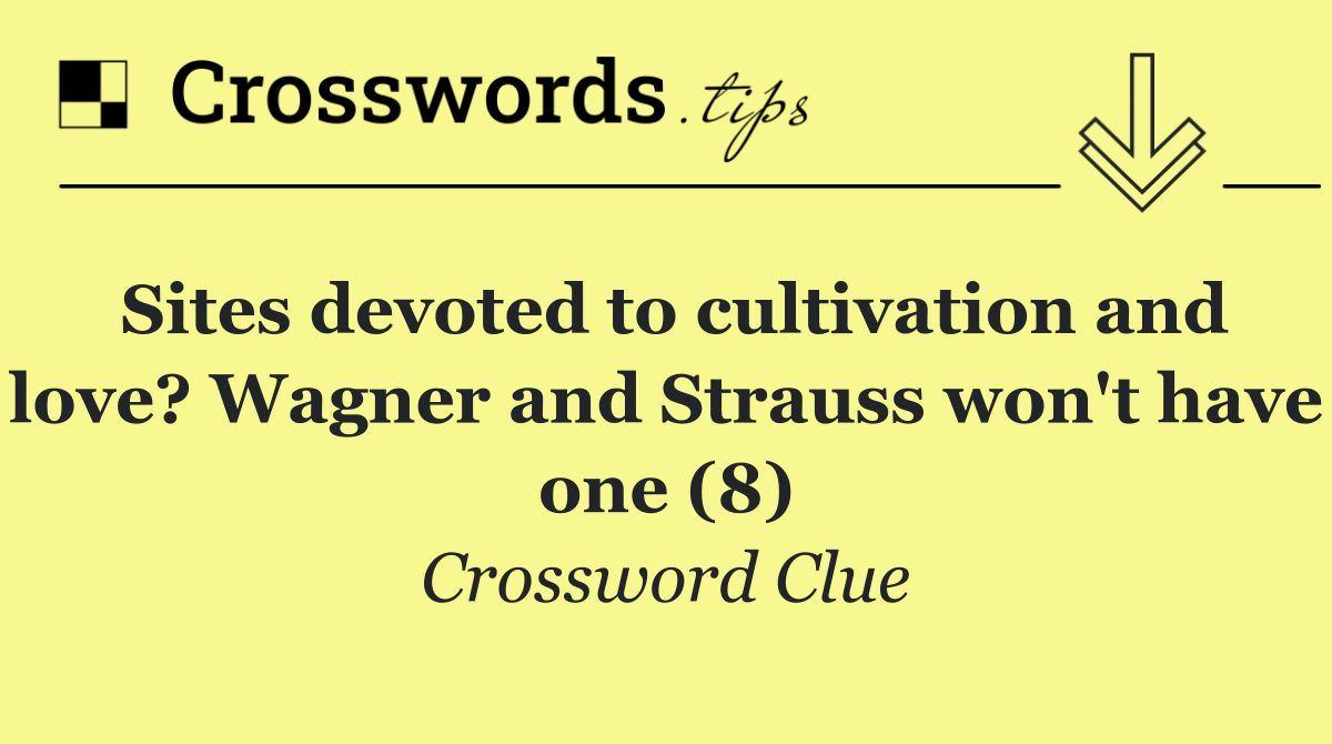 Sites devoted to cultivation and love? Wagner and Strauss won't have one (8)