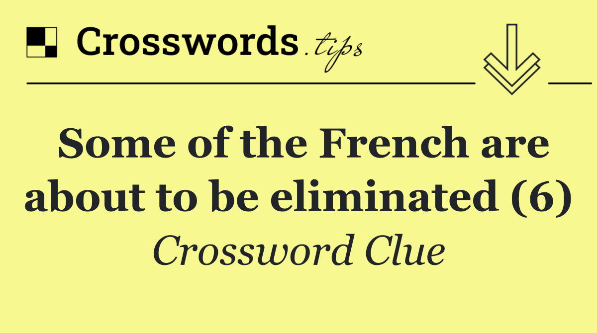 Some of the French are about to be eliminated (6)