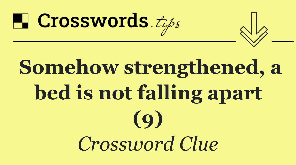 Somehow strengthened, a bed is not falling apart (9)
