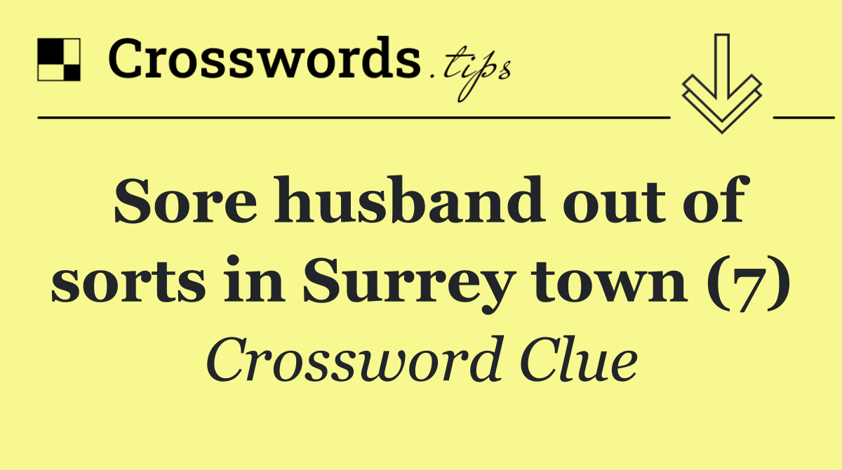 Sore husband out of sorts in Surrey town (7)