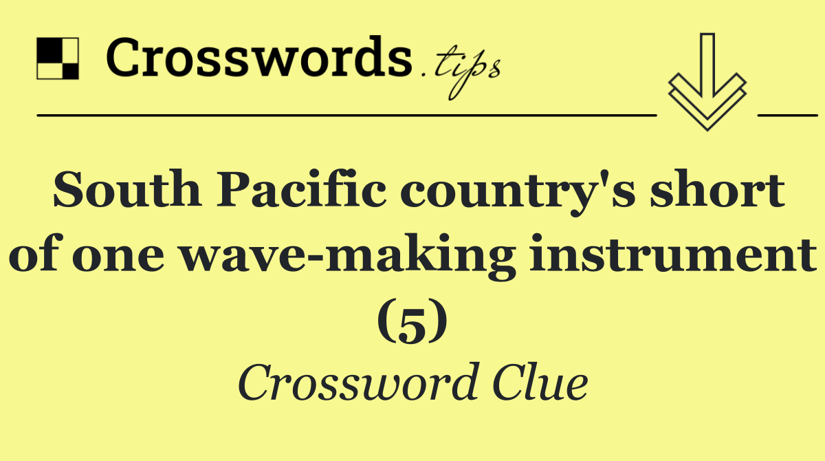 South Pacific country's short of one wave making instrument (5)