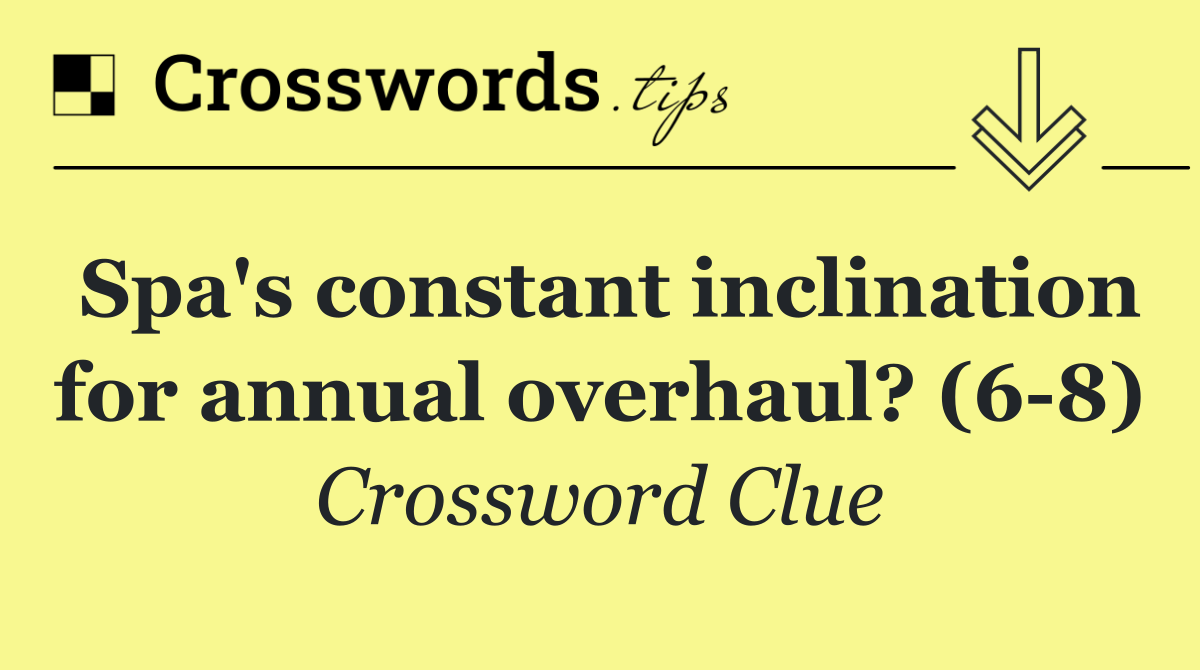 Spa's constant inclination for annual overhaul? (6 8)