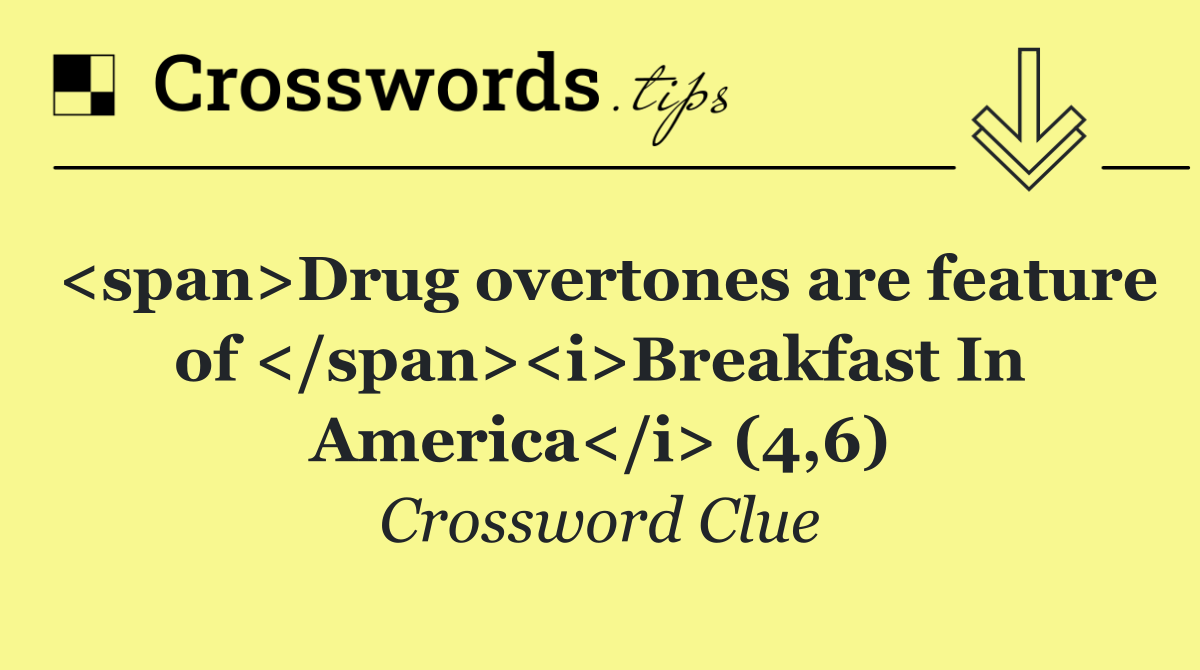 <span>Drug overtones are feature of </span><i>Breakfast In America</i> (4,6)