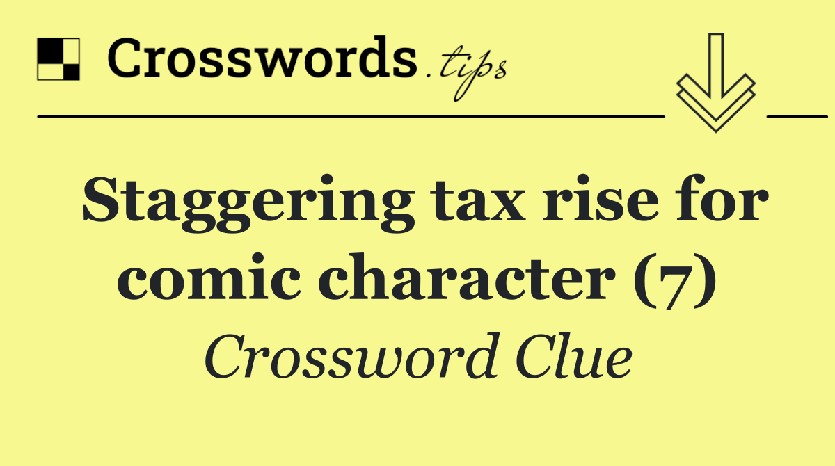 Staggering tax rise for comic character (7)