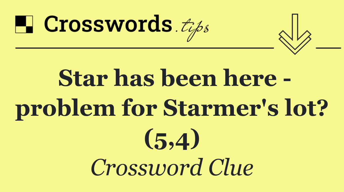 Star has been here   problem for Starmer's lot? (5,4)