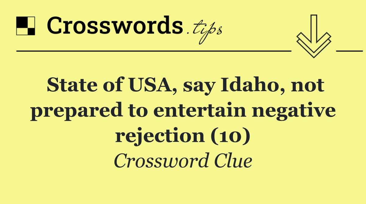 State of USA, say Idaho, not prepared to entertain negative rejection (10)