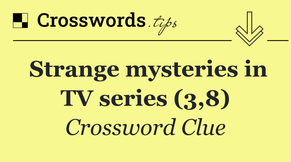 Strange mysteries in TV series (3,8)