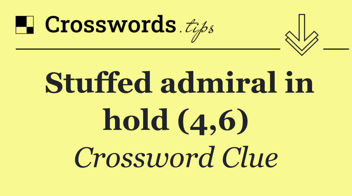 Stuffed admiral in hold (4,6)