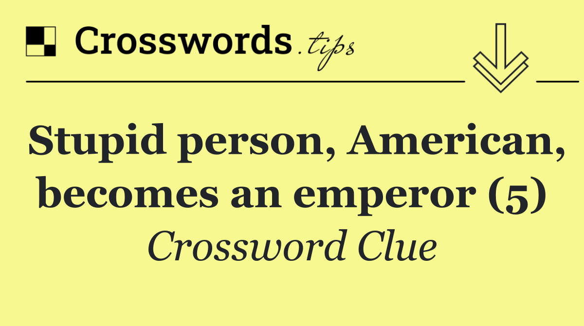 Stupid person, American, becomes an emperor (5)