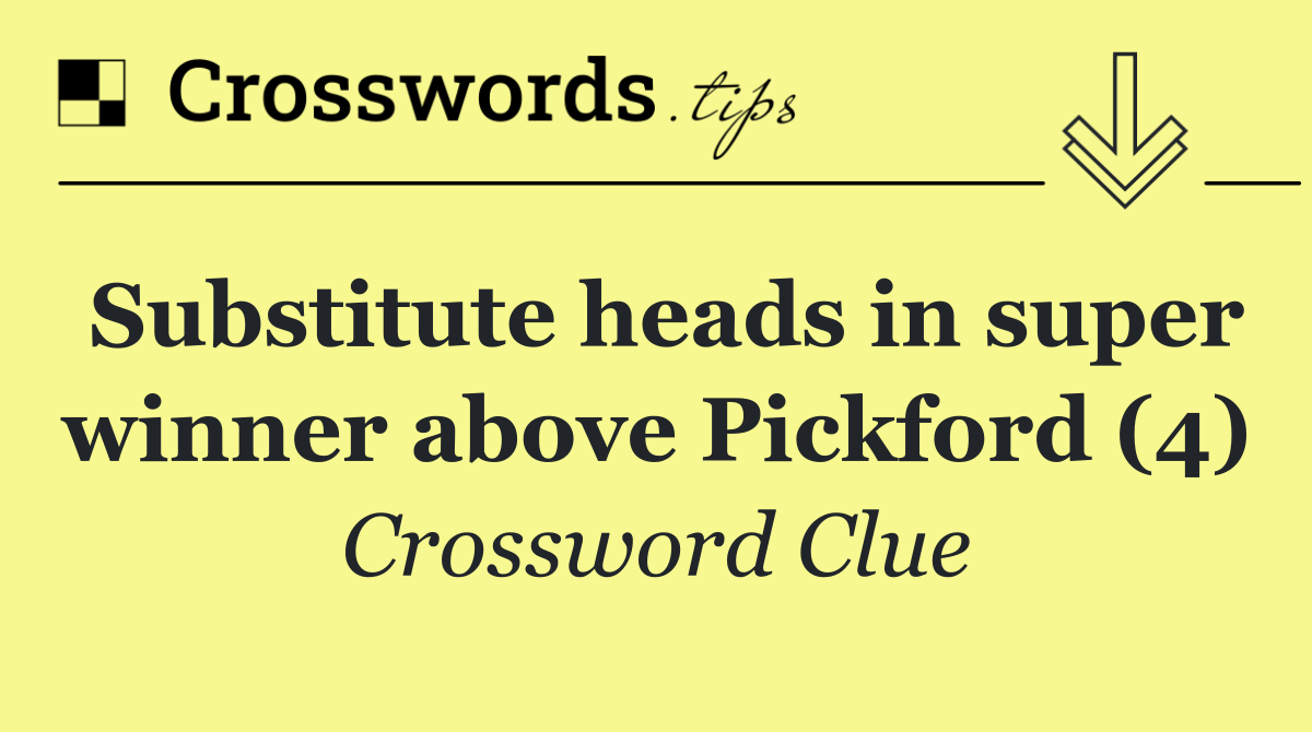 Substitute heads in super winner above Pickford (4)