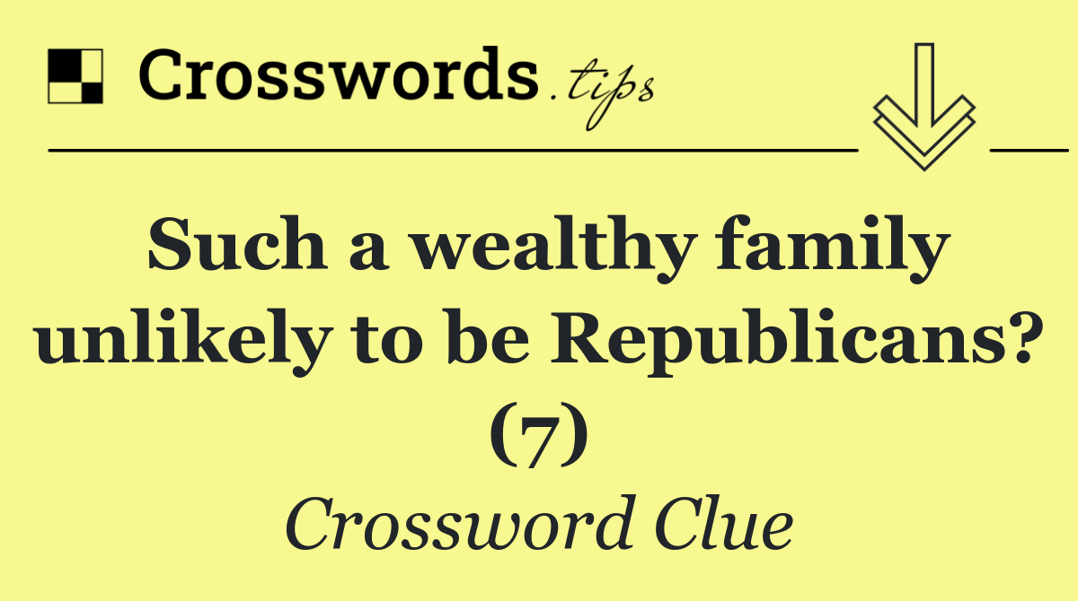 Such a wealthy family unlikely to be Republicans? (7)