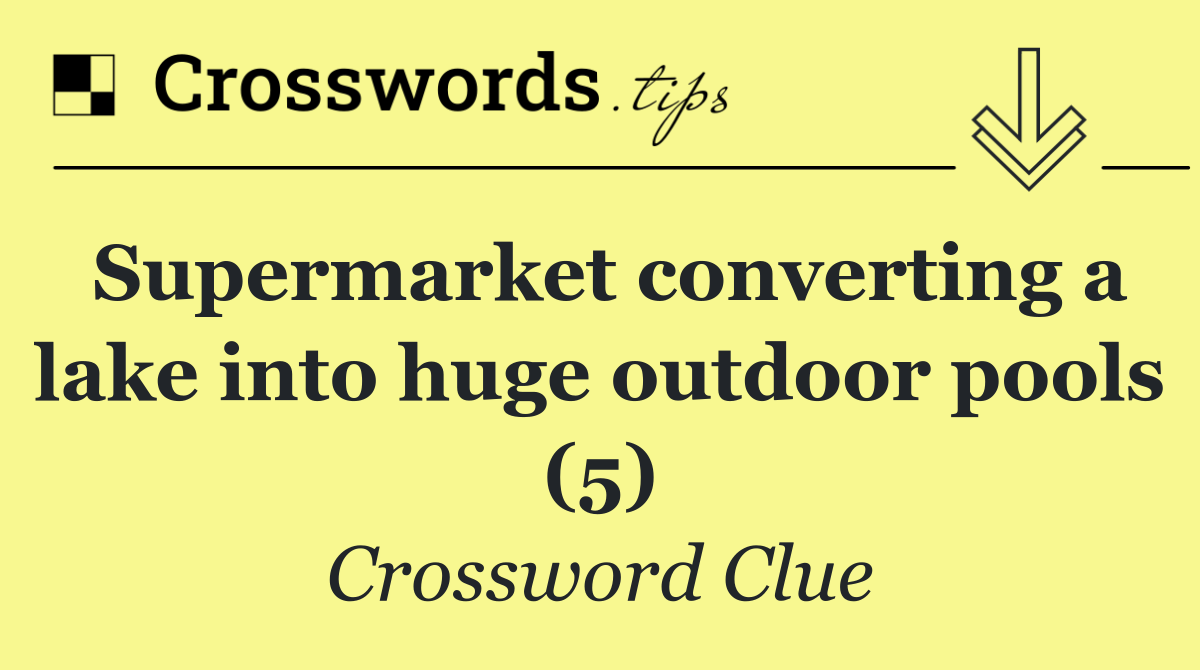Supermarket converting a lake into huge outdoor pools (5)