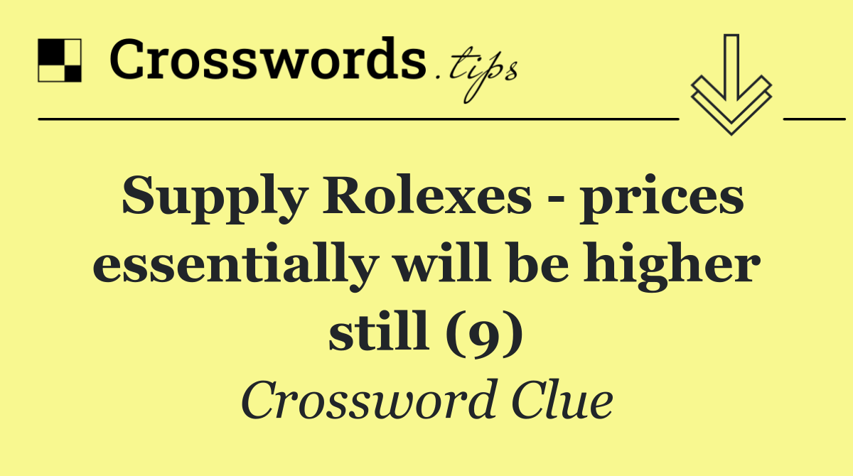 Supply Rolexes   prices essentially will be higher still (9)