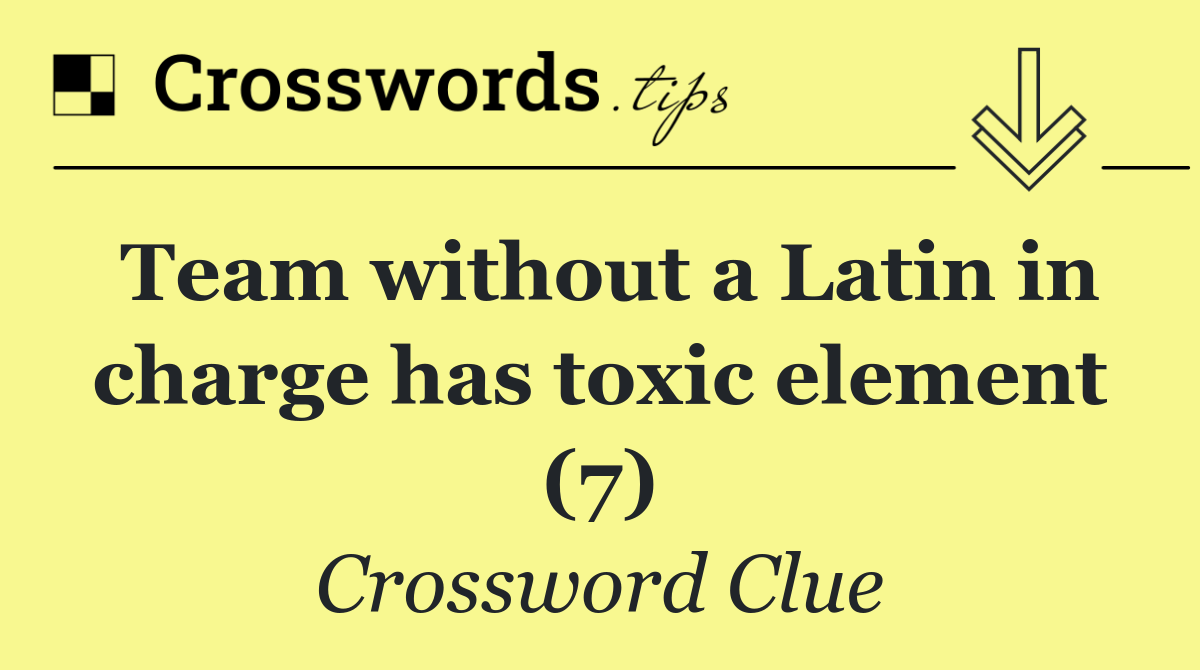 Team without a Latin in charge has toxic element (7)