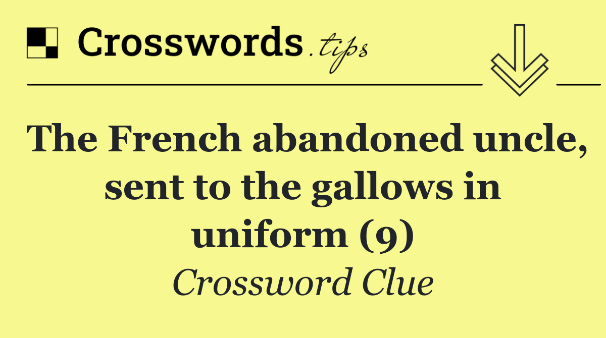 The French abandoned uncle, sent to the gallows in uniform (9)