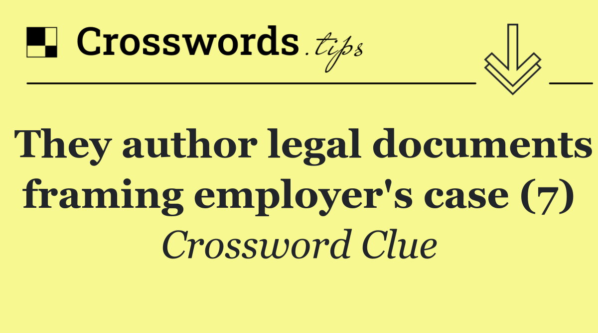 They author legal documents framing employer's case (7)