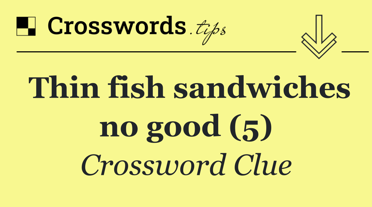 Thin fish sandwiches no good (5)