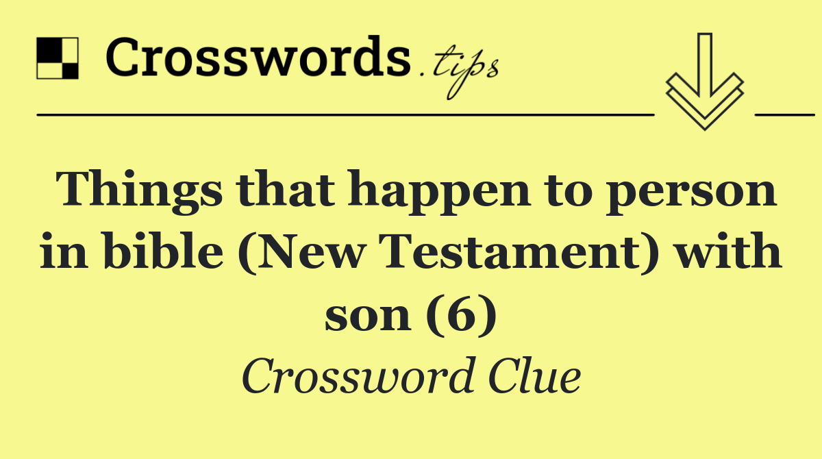 Things that happen to person in bible (New Testament) with son (6)