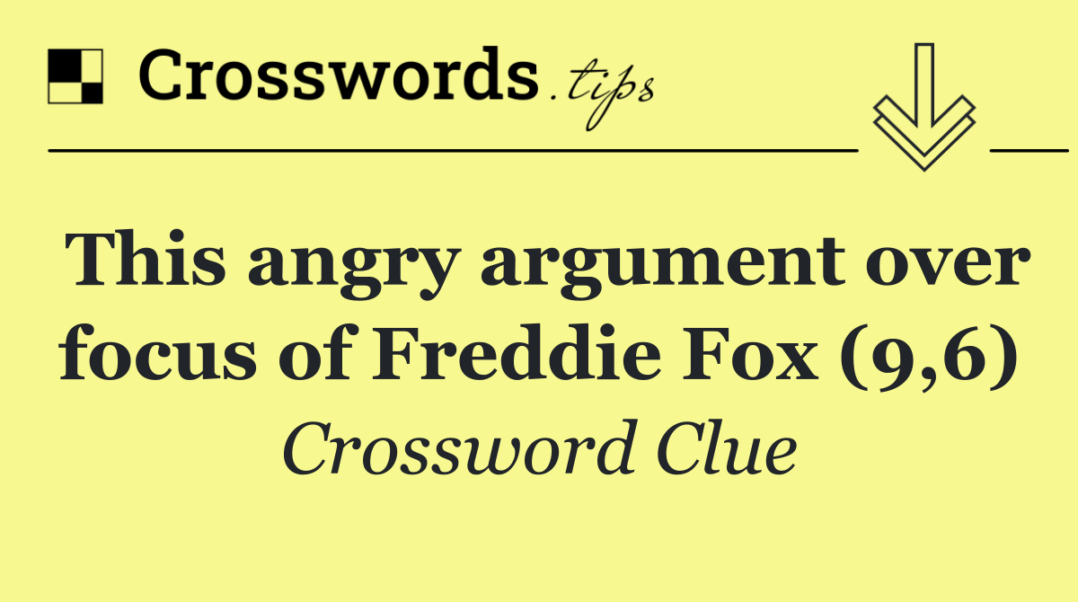 This angry argument over focus of Freddie Fox (9,6)