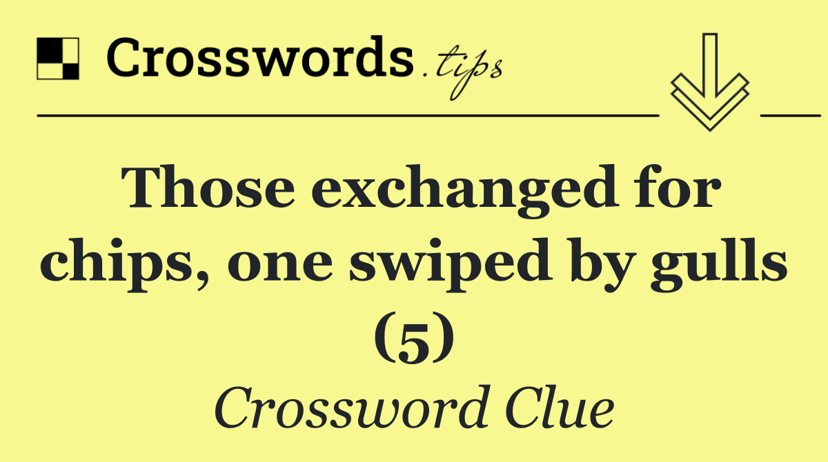 Those exchanged for chips, one swiped by gulls (5)