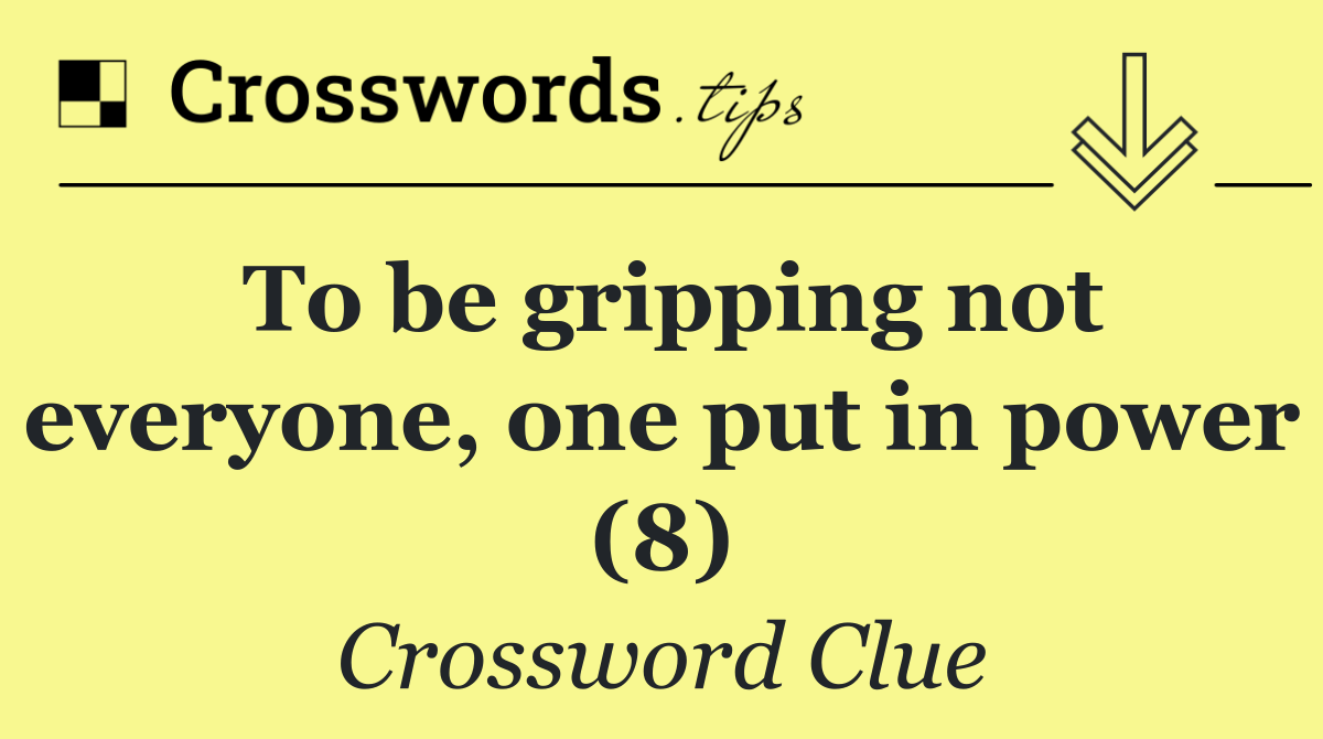 To be gripping not everyone, one put in power (8)