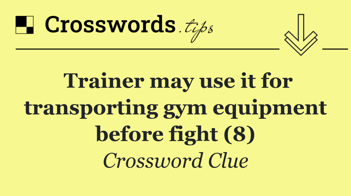 Trainer may use it for transporting gym equipment before fight (8)