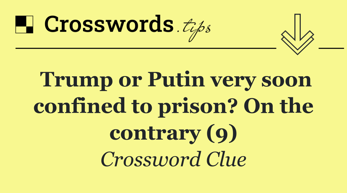 Trump or Putin very soon confined to prison? On the contrary (9)