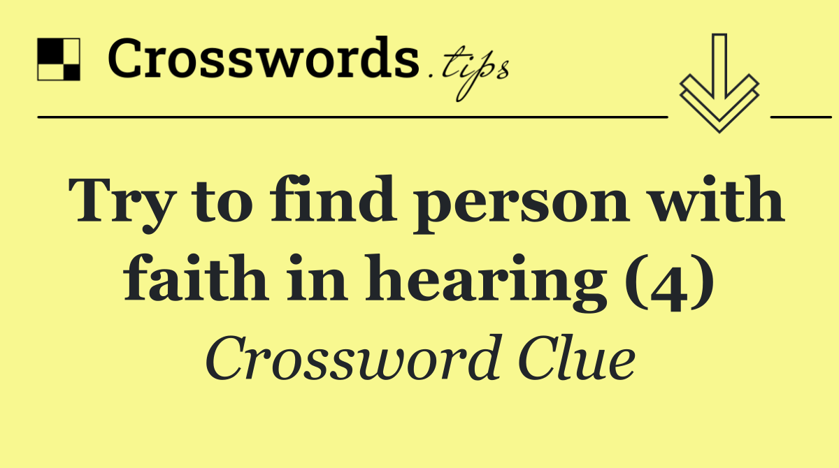 Try to find person with faith in hearing (4)