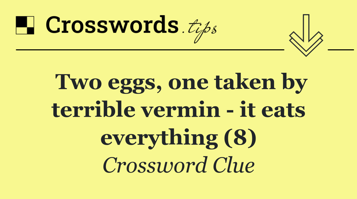 Two eggs, one taken by terrible vermin   it eats everything (8)