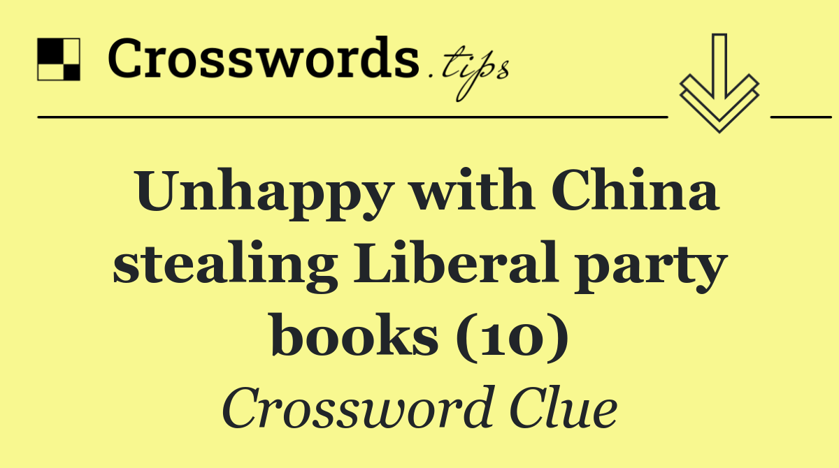 Unhappy with China stealing Liberal party books (10)